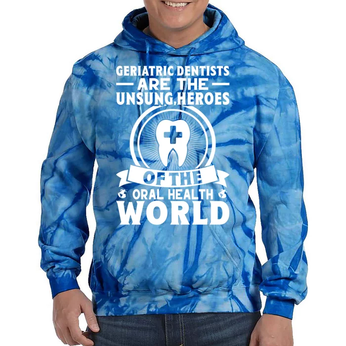 Geriatric Dentists Are The Unsung Heroes Of Oral Health Gift Tie Dye Hoodie