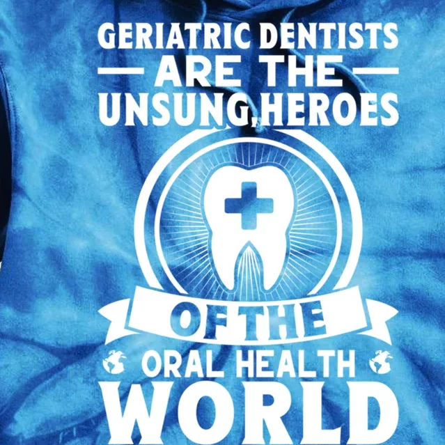 Geriatric Dentists Are The Unsung Heroes Of Oral Health Gift Tie Dye Hoodie