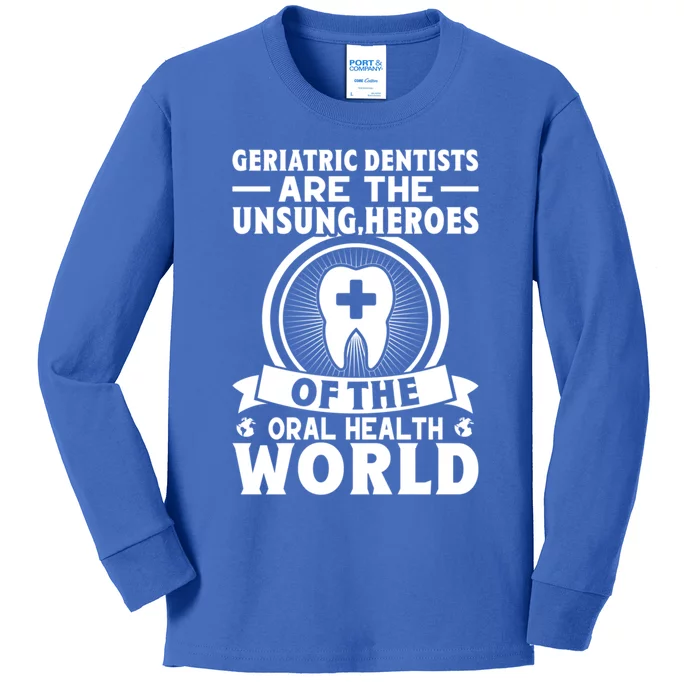 Geriatric Dentists Are The Unsung Heroes Of Oral Health Gift Kids Long Sleeve Shirt