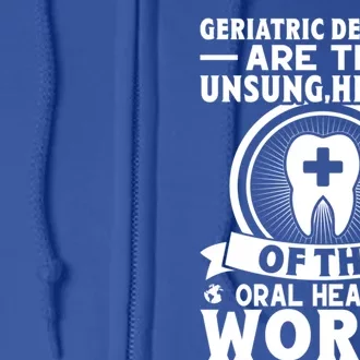 Geriatric Dentists Are The Unsung Heroes Of Oral Health Gift Full Zip Hoodie