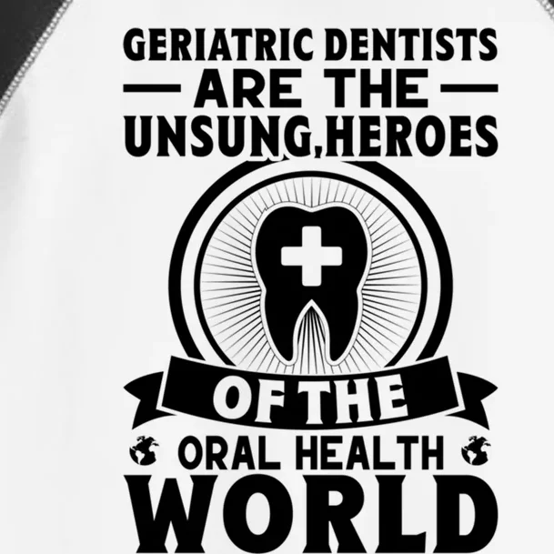 Geriatric Dentists Are The Unsung Heroes Of Oral Health Gift Toddler Fine Jersey T-Shirt