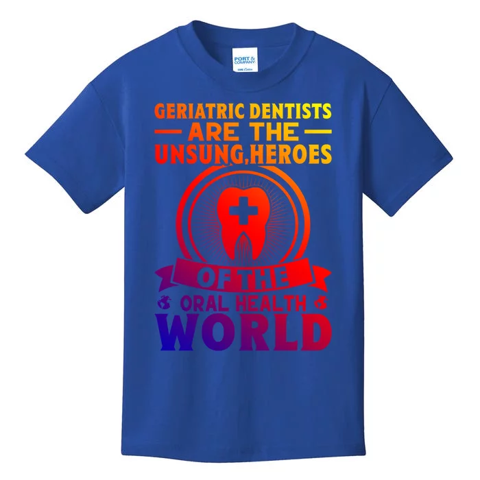 Geriatric Dentists Are The Unsung Heroes Of Oral Health Gift Kids T-Shirt