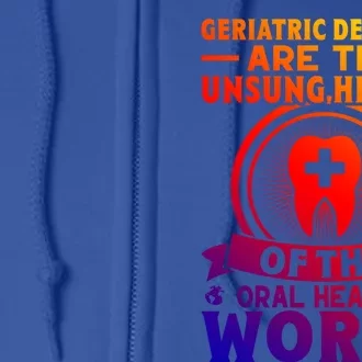 Geriatric Dentists Are The Unsung Heroes Of Oral Health Gift Full Zip Hoodie