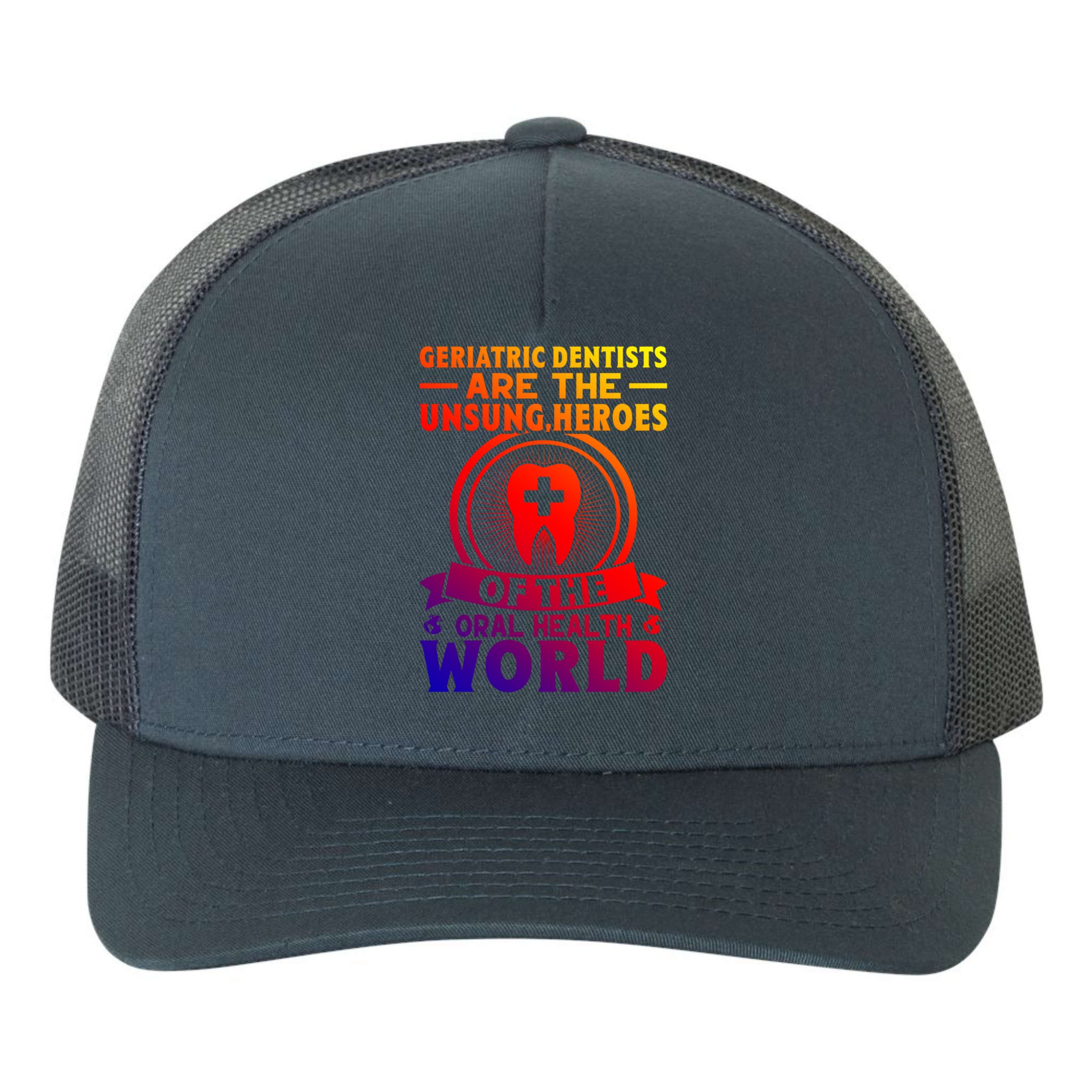 Geriatric Dentists Are The Unsung Heroes Of Oral Health Gift Yupoong Adult Panel Trucker Hat