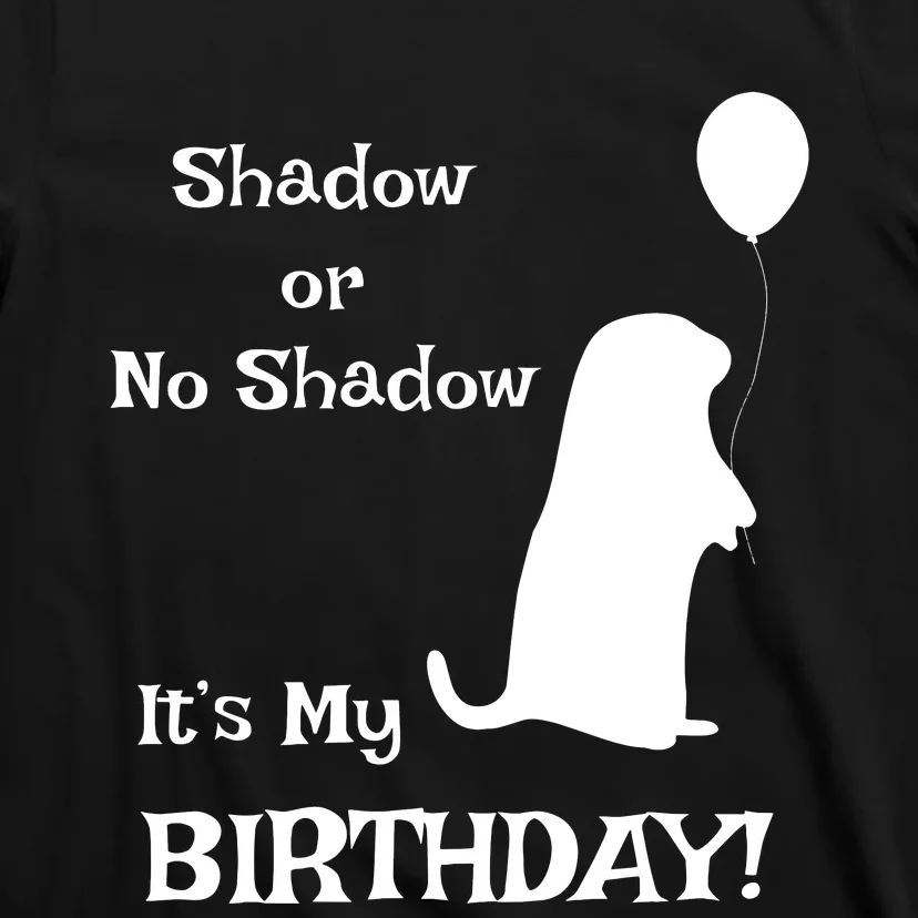 Groundhog Day Birthday Shirts Perfect February 2nd Gift T-Shirt