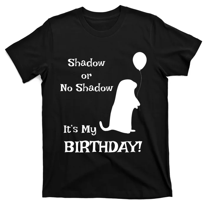 Groundhog Day Birthday Shirts Perfect February 2nd Gift T-Shirt