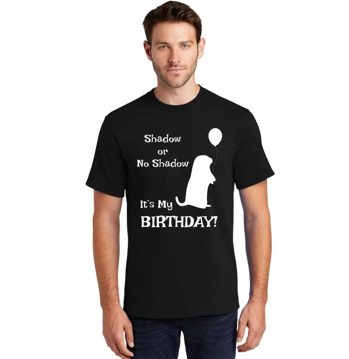 Groundhog Day Birthday Shirts Perfect February 2nd Gift Tall T-Shirt