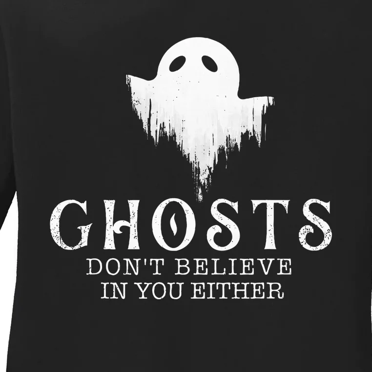 Ghosts DonT Believe In You Either Paranormal Investigator Ladies Long Sleeve Shirt