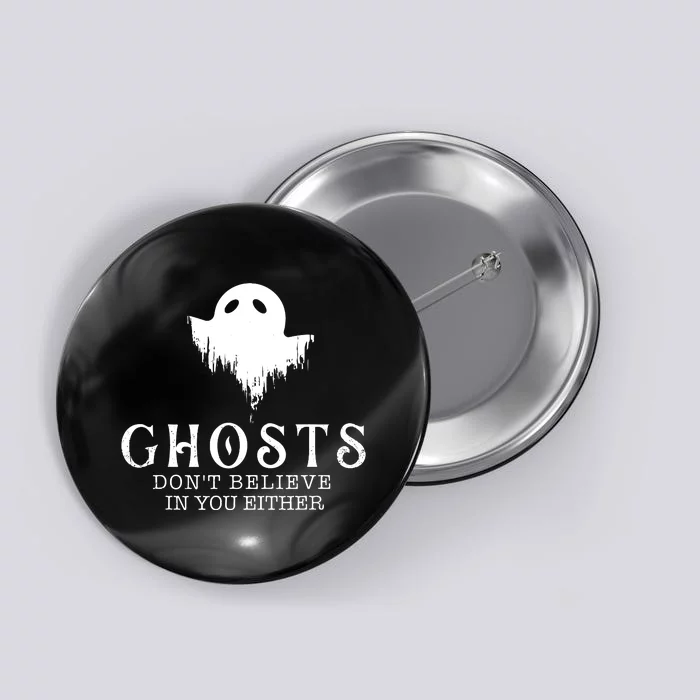 Ghosts Dont Believe In You Either Paranormal Investigator Button