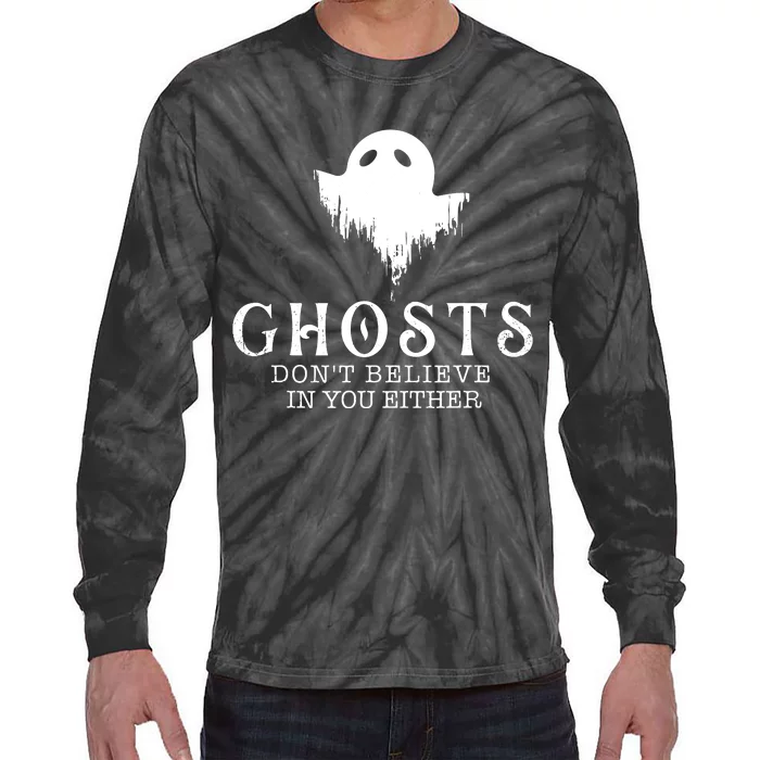 Ghosts Dont Believe In You Either Paranormal Investigator Tie-Dye Long Sleeve Shirt