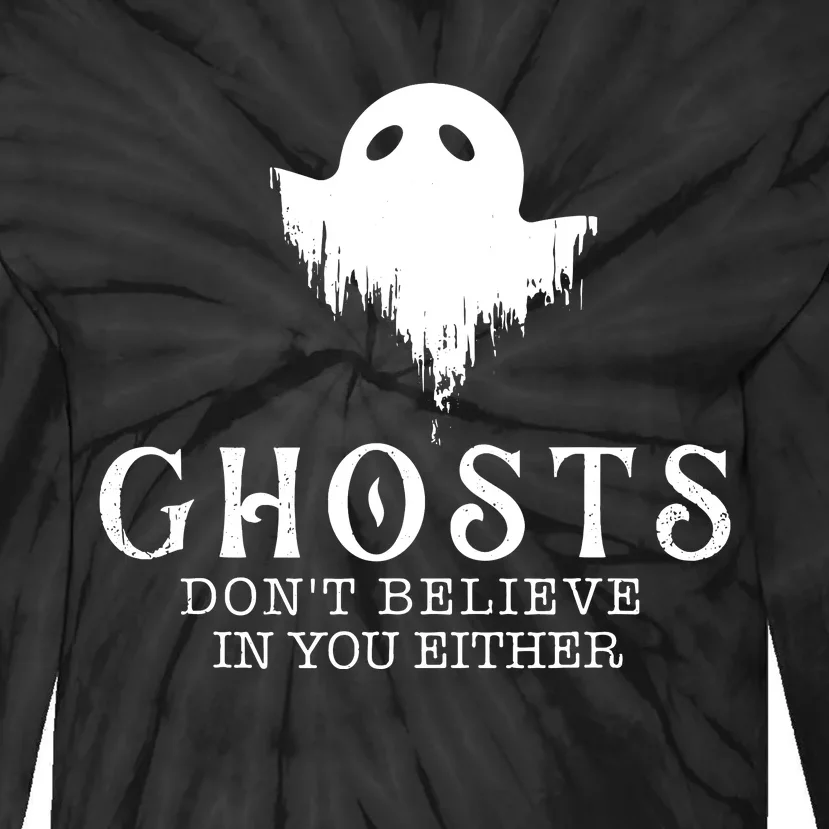 Ghosts Dont Believe In You Either Paranormal Investigator Tie-Dye Long Sleeve Shirt