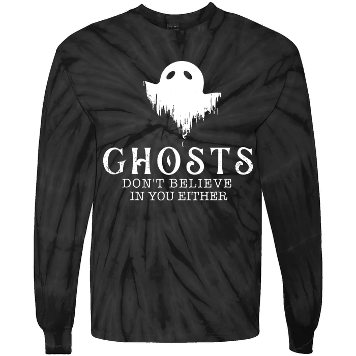 Ghosts Dont Believe In You Either Paranormal Investigator Tie-Dye Long Sleeve Shirt