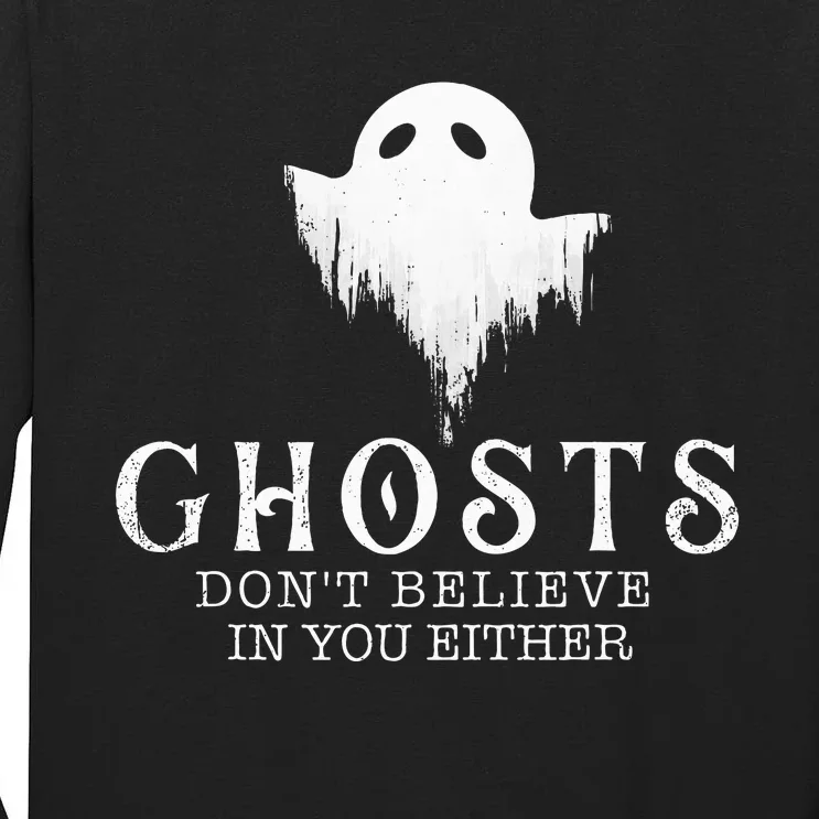 Ghosts Don't Believe In You Either Paranormal Investigator Tall Long Sleeve T-Shirt