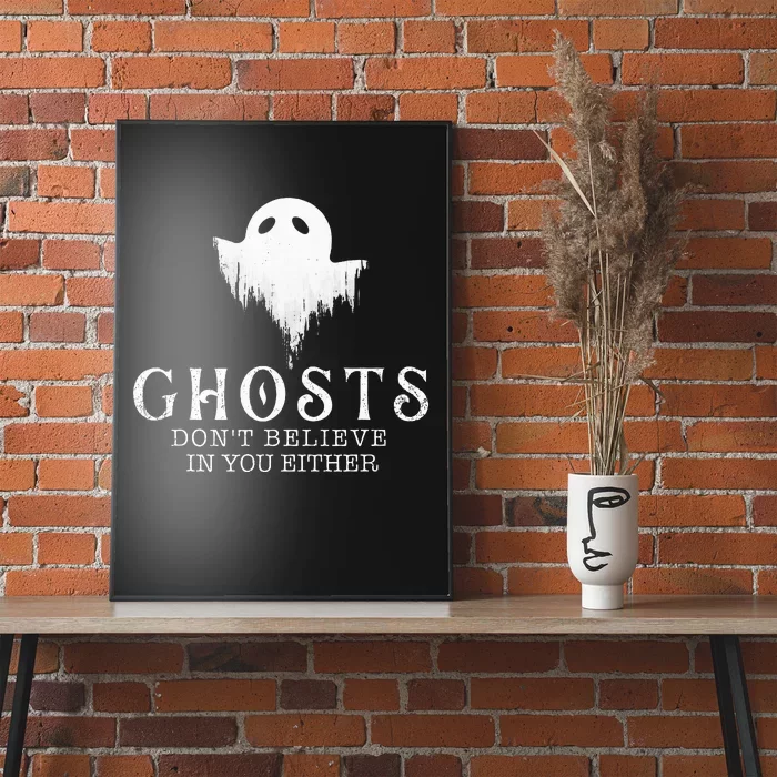 Ghosts Don't Believe In You Either Paranormal Investigator Poster