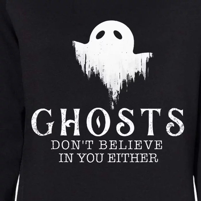 Ghosts Don't Believe In You Either Paranormal Investigator Womens California Wash Sweatshirt