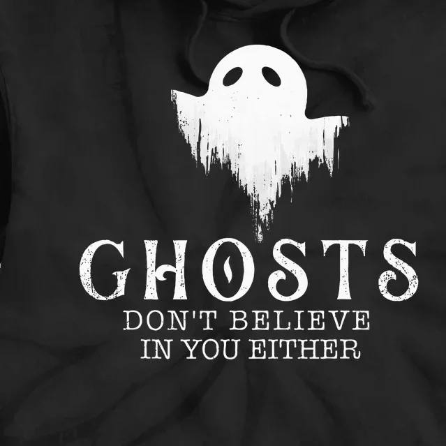 Ghosts Don't Believe In You Either Paranormal Investigator Tie Dye Hoodie