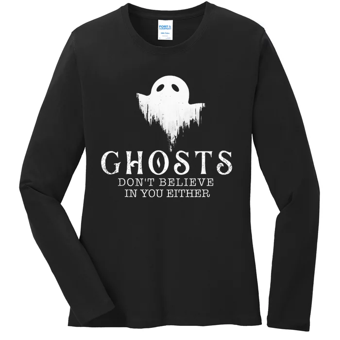 Ghosts Don't Believe In You Either Paranormal Investigator Ladies Long Sleeve Shirt