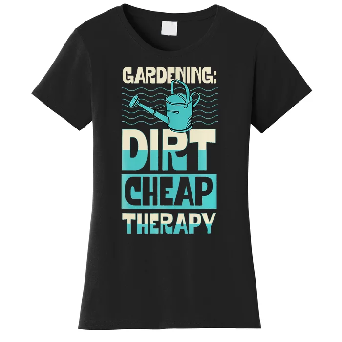 Gardening Dirty Cheap Therapy Funny Cute Earth Day Plant Mom Women's T-Shirt