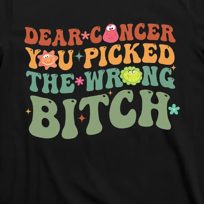 Groovy Dear Cancer You Picked The Wrong Bitch Cancer Warrior T-Shirt