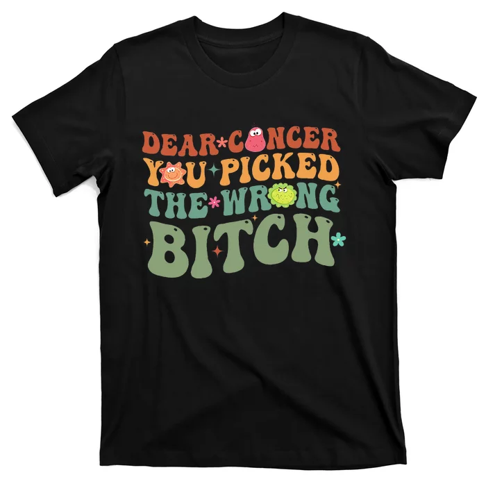 Groovy Dear Cancer You Picked The Wrong Bitch Cancer Warrior T-Shirt