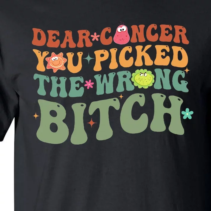 Groovy Dear Cancer You Picked The Wrong Bitch Cancer Warrior Tall T-Shirt