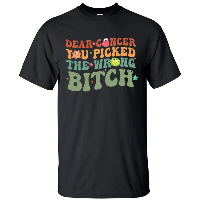 Groovy Dear Cancer You Picked The Wrong Bitch Cancer Warrior Tall T-Shirt