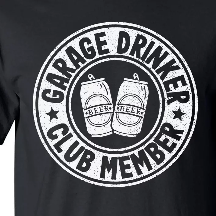 Garage Drinker Club Member Day Drinking Dad Beer Tall T-Shirt