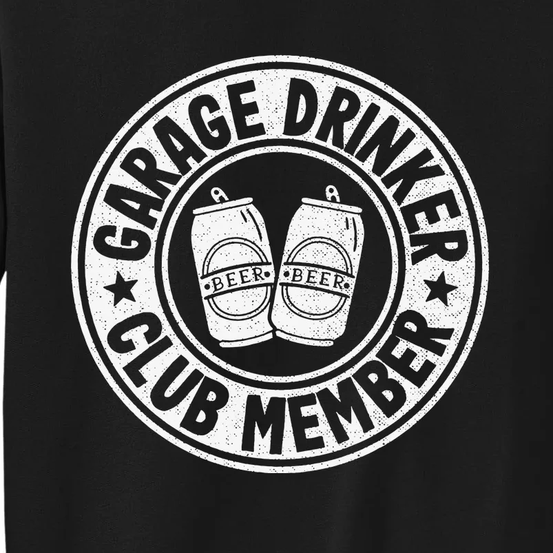 Garage Drinker Club Member Day Drinking Dad Beer Tall Sweatshirt