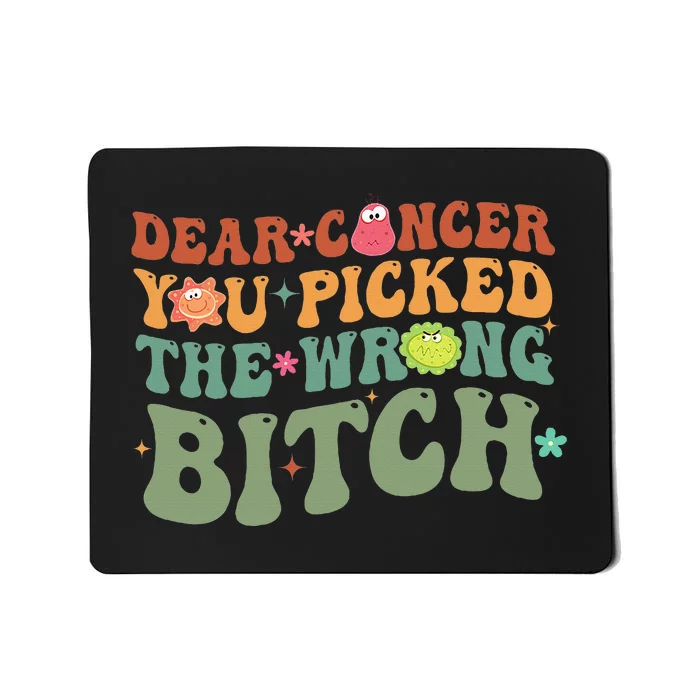 Groovy Dear Cancer You Picked The Wrong Bitch Cancer Warrior Mousepad