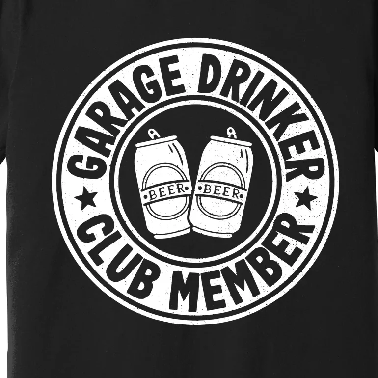 Garage Drinker Club Member Day Drinking Dad Beer Garage Premium T-Shirt