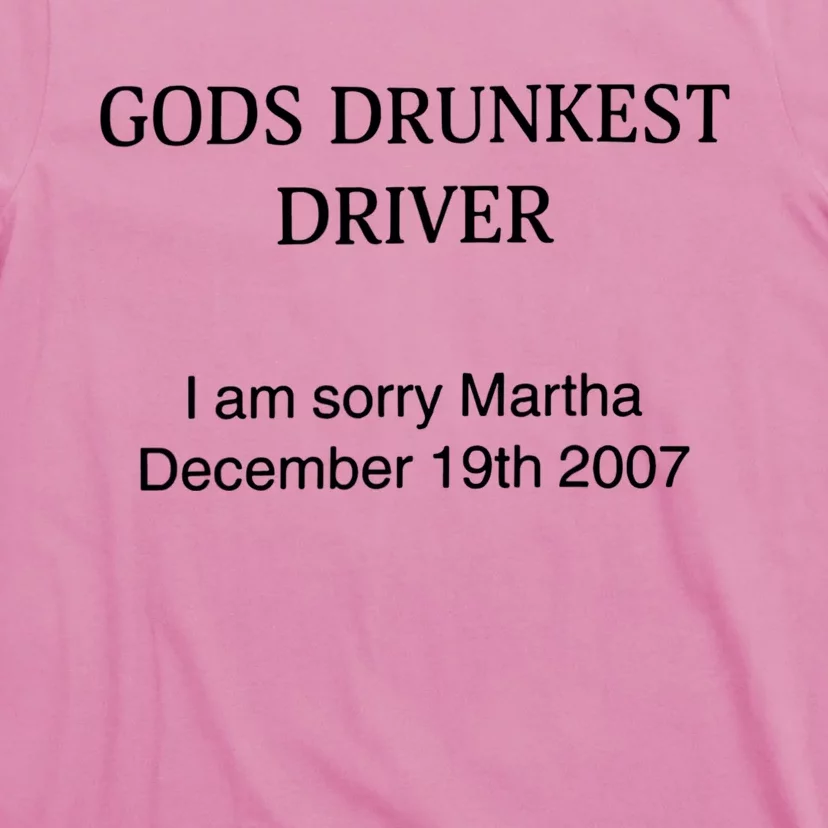 God's Drunkest Driver I Am Sorry M.ar.tha December 19Th 2007 T-Shirt