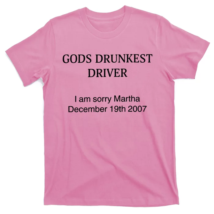 God's Drunkest Driver I Am Sorry M.ar.tha December 19Th 2007 T-Shirt