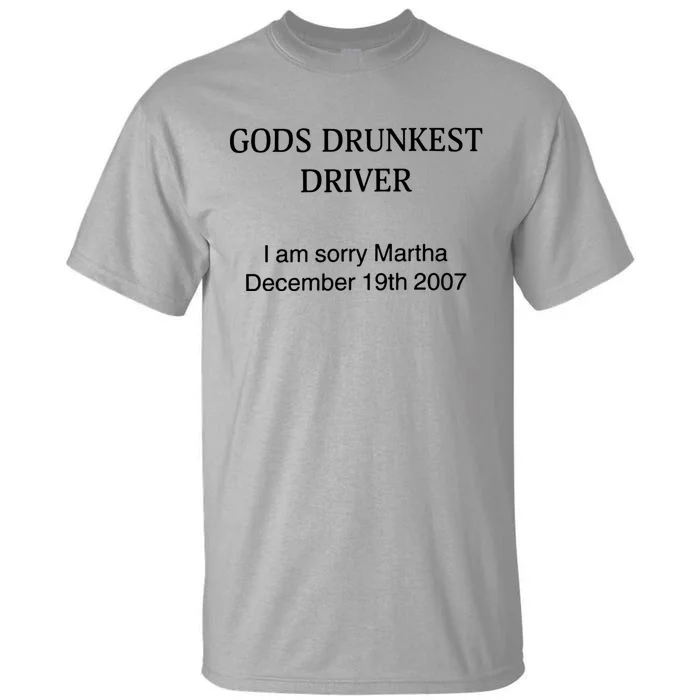 God's Drunkest Driver I Am Sorry M.ar.tha December 19Th 2007 Tall T-Shirt