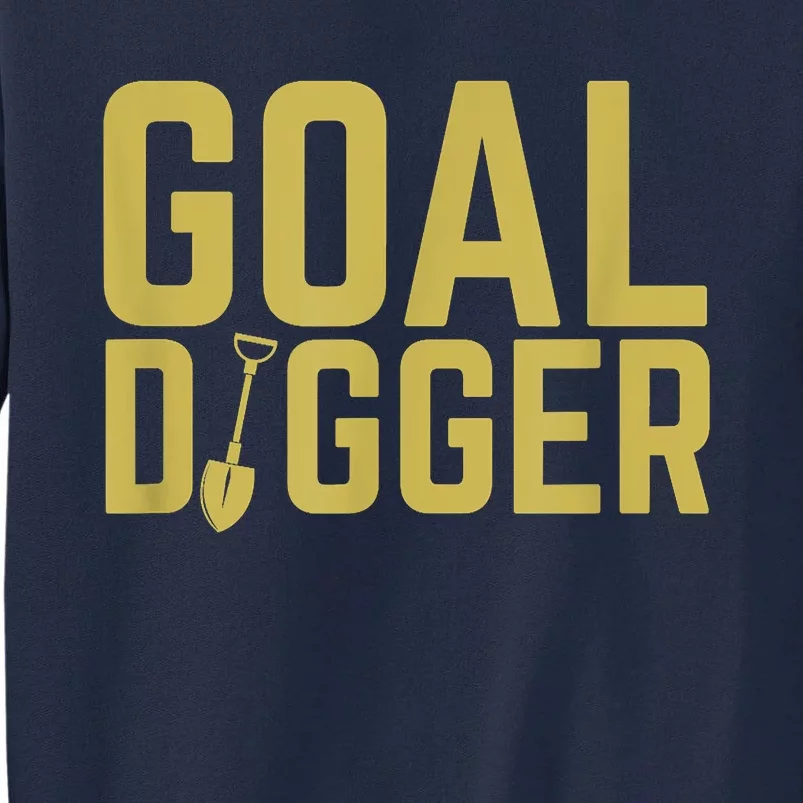 Goal Digger Design With Shovel Sales Team Motivational Tall Sweatshirt