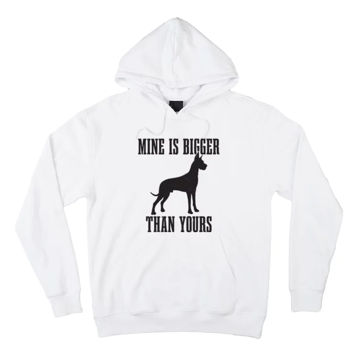 Great Dane Dog Mine Is Bigger Than Yours Great Dane Mom Dad Hoodie