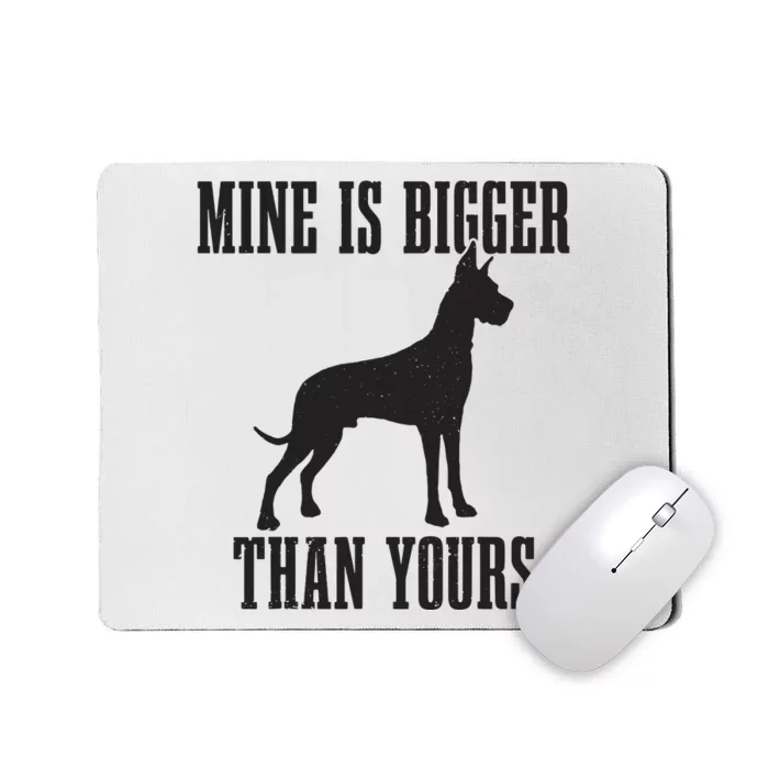 Great Dane Dog Mine Is Bigger Than Yours Great Dane Mom Dad Mousepad