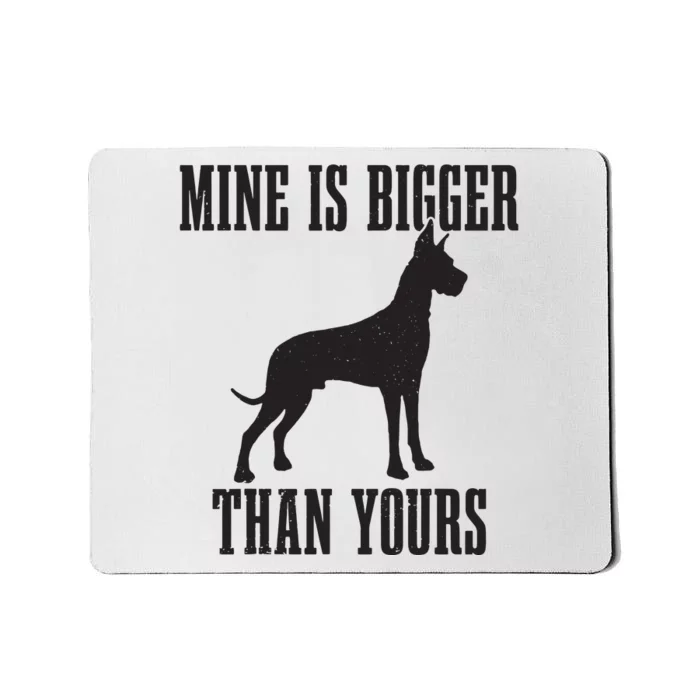 Great Dane Dog Mine Is Bigger Than Yours Great Dane Mom Dad Mousepad