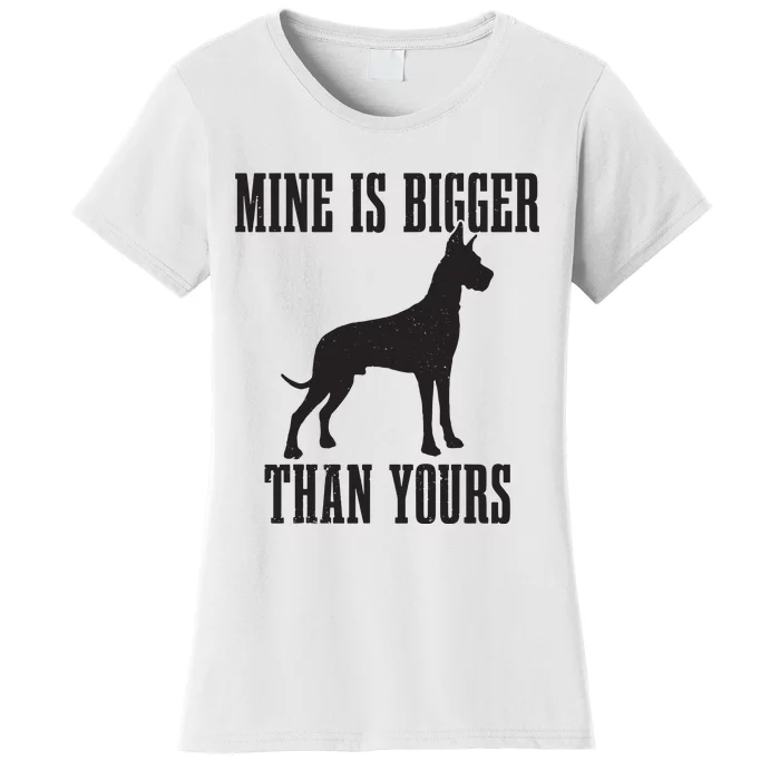 Great Dane Dog Mine Is Bigger Than Yours Great Dane Mom Dad Women's T-Shirt