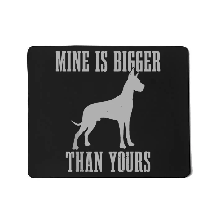 Great Dane Dog Mine Is Bigger Than Yours Great Dane Mom Dad Mousepad