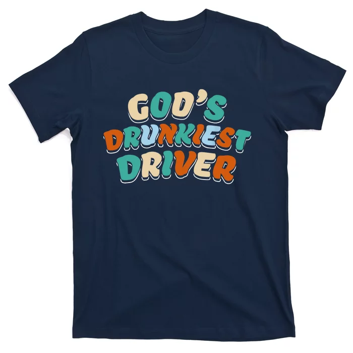 God Drunkest Driver Funny Driver Funny Meme T-Shirt