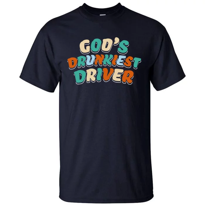 God Drunkest Driver Funny Driver Funny Meme Tall T-Shirt