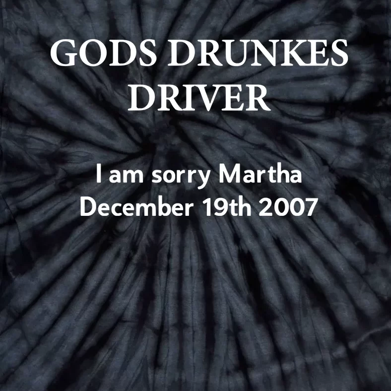 Gods Drunles Drives I Am Sorry Martha December 19th 2007 Tie-Dye T-Shirt