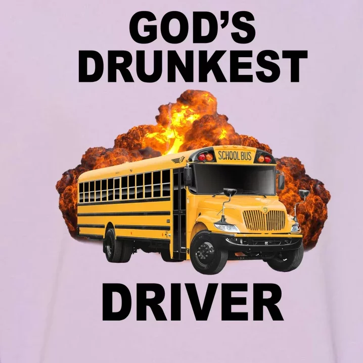 Gods Drunkest Driver Funny School Bus Garment-Dyed Sweatshirt