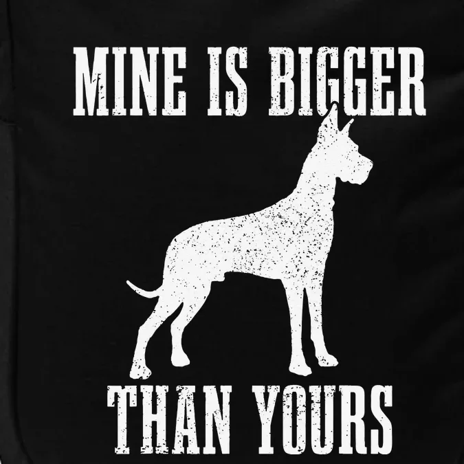 Great Dane Dog Mine Is Bigger Than Yours Great Dane Mom Dad Impact Tech Backpack