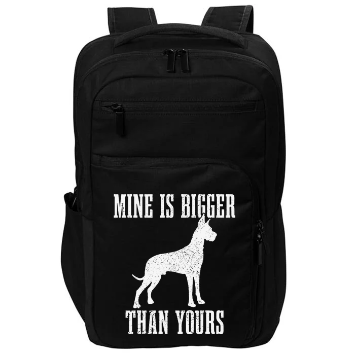 Great Dane Dog Mine Is Bigger Than Yours Great Dane Mom Dad Impact Tech Backpack