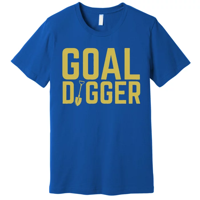 Goal Digger Design With Shovel Sales Team Motivational Premium T-Shirt