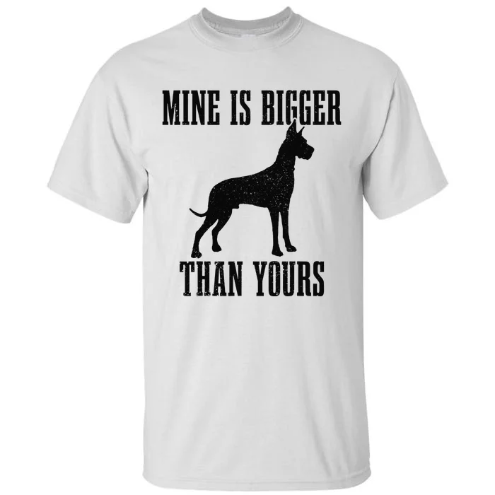 Great Dane Dog Mine Is Bigger Than Yours Great Dane Mom Dad Tall T-Shirt