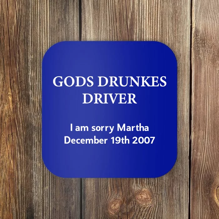 Gods Drunles Drives I Am Sorry Martha Coaster