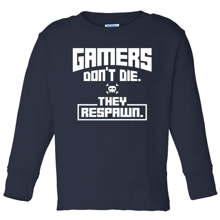 Gamers Dont Die They Respawn Toddler Long Sleeve Shirt