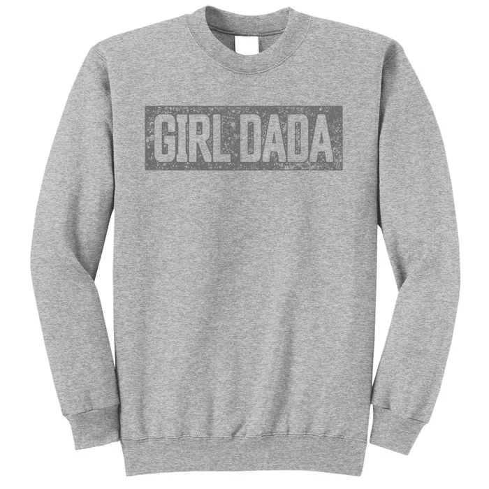 Girl Dada Dad Proud Far Of Girl Dada Tall Sweatshirt